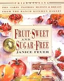 Fruit-Sweet and Sugar-Free: Prize-Winning Pies, Cakes, Pastries, Muffins, and Breads from the Ranch Kitchen Bakery (Healing Arts Press)