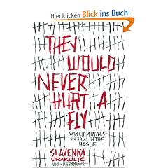They Would Never Hurt a Fly: War Criminals on Trial in The Hague