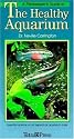 A Fishkeeper's Guide to the Healthy Aquarium