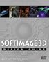 Softimage 3D Design Guide with CDROM: Everything You Need to Master 3D Modeling and Animation with Softimage