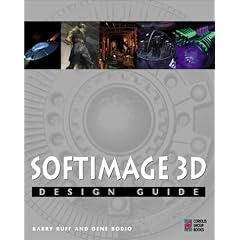 Softimage Design Guide: Everything You Need to Master 3D Modeling and Animation with Microsoft's Softimage