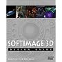 Softimage 3D Design Guide with CDROM: Everything You Need to Master 3D Modeling and Animation with Softimage