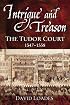 Intrigue and Treason: The Tudor Court, 1547-1558