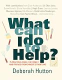 What Can I Do to Help?: 75 Practical Ideas for Family and Friends from Cancer's Frontline