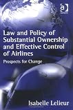 Law and Policy of Substantial Ownership and Effective Control of Airlines: Prospects for Change