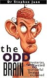 The Odd Brain: Mysteries of Our Weird and Wonderful Brains Explained