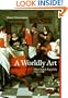 A Worldly Art: The Dutch Republic 1585-1718 (Perspectives Series)