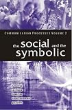 Communication Processes, Vol. 2: The Social and the Symbolic (Communication Processes) (Communication Processes)