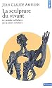 La Sculpture du vivant. Le suicide cellulaire ou la mort créatrice