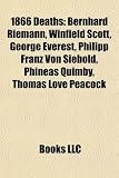 1866 Deaths: Bernhard Riemann, Winfield Scott, George Everest, Philipp Franz Von Siebold, Phineas Quimby, Thomas Love Peacock