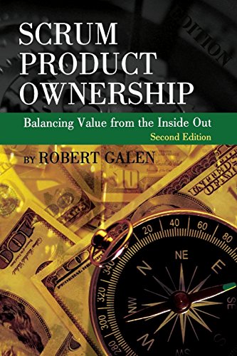 Scrum Product Ownership: Balancing Value from the Inside Out by Robert Galen (2-Mar-2013) Paperback