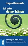 Ich sehe deine Tr�nen: Lebendigkeit in der Trauer