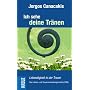 Ich sehe deine Tr�nen: Lebendigkeit in der Trauer von Jorgos Canacakis
