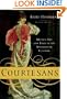 Courtesans: Money, Sex and Fame in the Nineteenth Century
