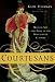 Courtesans: Money, Sex and Fame in the Nineteenth Century