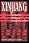 Xinjiang: China's Muslim Borderland (Studies of Central Asia and the Caucasus)