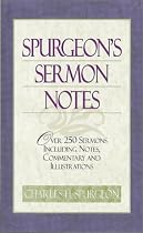 Spurgeon's Sermon Notes: Over 250 Sermons Including Notes, Commentary and Illustrations