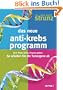 Das neue Anti-Krebs-Programm: Dem Krebs keine Chance geben: So schalten Sie die Tumor-Gene ab
