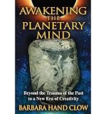 Produkt-Bild: (AWAKENING THE PLANETARY MIND: BEYOND THE TRAUMA OF THE PAST TO A NEW ERA OF CREATIVITY (REVISED)) BY CLOW, BARBARA HAND(AUTHOR)Paperback Sep-2011
