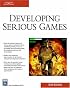 Developing Serious Games (Game Development Series)