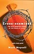 Cross-examined: The Life-changing Power of the Death of Jesus: With Study Guide