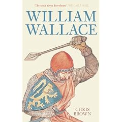 William Wallace: The True Story of Braveheart
