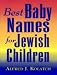 Best Baby Names for Jewish Children by Alfred J. Kolatch