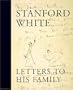 Stanford White : Letters to His Family : Including a Selection of Letters to Augustus Saint-Gaudens