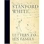 Stanford White : Letters to His Family : Including a Selection of Letters to Augustus Saint-Gaudens