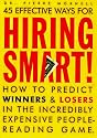 45 Effective Ways for Hiring Smart! : How to Predict Winners and Losers in the Incredibly Expensive People-Reading Game
