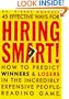 45 Effective Ways for Hiring Smart! : How to Predict Winners and Losers in the Incredibly Expensive People-Reading Game