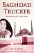 Baghdad Trucker: Adventures of a Truck Driver