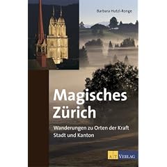 Magisches Z�rich: Wanderungen zu Orten der Kraft. Stadt und Kanton