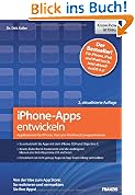 iPhone-Apps entwickeln: Applikationen f�r iPhone, iPad und iPod touch programmieren - Von der Idee zum App Store: So realisieren und vermarkten Sie Ihre Apps!