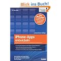 iPhone-Apps entwickeln: Applikationen f�r iPhone, iPad und iPod touch programmieren - Von der Idee zum App Store: So realisieren und vermarkten Sie Ihre Apps!