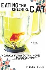 Eating The Cheshire Cat: A Novel