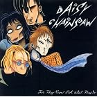 Click here to buy For They Know Not What They Do by  Daisy Chainsaw .