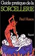 Guide pratique des sorciers, sorci�res et couvents de sorciers
