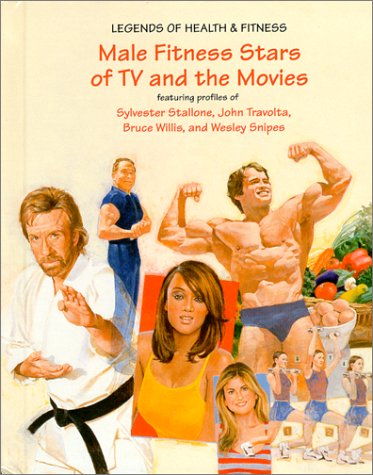Male Fitness Stars of TV and the Movies: Featuring Profiles of Sylvester Stallone, John Travolta, Bruce Willis, and Wesley Snipes (Legends of Health & Fitness)