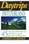 Daytrips Switzerland: 45 One Day Adventures by Rail, Bus and Car