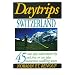 Daytrips Switzerland: 45 One Day Adventures by Rail, Bus and Car