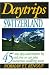 Daytrips Switzerland: 45 One Day Adventures by Rail, Bus and Car (Daytrips Series)