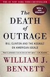The Death of Outrage: Bill Clinton and the Assault on American Ideals