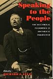 Speaking to the People: The Rhetorical Presidency in Historical Perspective (Political Development of the American Nation)