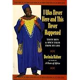 i was never here and this never happened tasty bits and spicy tales from my life