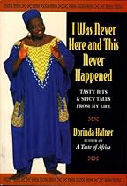 I Was Never Here and This Never Happened: Tasty Bits and Spicy Tales from My Life