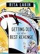 Getting Old Is the Best Revenge