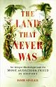 The Land That Never Was: Sir Gregor MacGregor And The Most Audacious Fraud In History