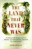The Land That Never Was: Sir Gregor MacGregor And The Most Audacious Fraud In History