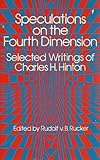 Speculations on the fourth dimension : selected writings of Charles H. Hinton